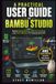 A Bambu Studio A PRACTICAL USER GUIDE TO BAMBU STUDIO: Master Slicing Settings, AMS Color Printing, and Print Calibration for Flawless 3D Prints