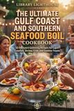 The Gulf Coast and Southern Seafood Boil Cookbook