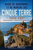 Guide Libri GmbH Guide de randonnée et de marche des Cinque Terre 2026-2027: De Monterosso à Vernazza, itinéraires de Corniglia, collines de Manarola, cartes de sentiers saisonniers et conseils pratiques de rythme