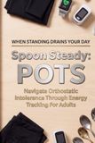 Spoon POTS Spoon Steady: Navigate Orthostatic Intolerance Through Energy Tracking For Adults