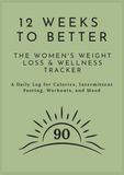 12 Weeks to Better: The Women's Weight Loss & Wellness Tracker