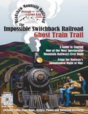 Impossible Switchback Railroad Ghost Train Trail: A Driving Guide to Touring One of the Most Spectacular Mountain Railroads Ever Built