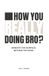 How You Really Doing Bro?: Beneath The Surface. Beyond The Mask.