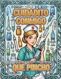 CUIDADITO CONMIGO, QUE PINCHO: Libro de Colorear Antiestrés para Enfermeras