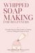 Whipped Soap Making for Beginners