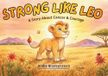Strong Like Leo: A Story About Cancer & Courage