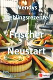 Wendys Lieblingsrezepte - Frischer Neustart: 25 Rezepte für den frischen kulinarischen Neustart