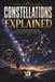 Constellations Explained: What Are Constellations and Why Did Ancient People Name Them, for Curious Teens and Adult