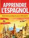Apprendre Libri GmbH Apprendre l'éspagnol: 30 leçons d'expression et d'exercices corriges pour lire et parler l'espagnol