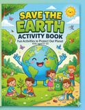 Save the Earth Activity Book: Fun Activities to Learn Recycling, Save Water, Protect Animals & Help Our Planet