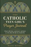 The Catholic Teen Girl's Prayer Journal