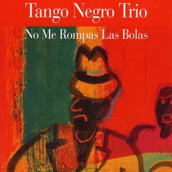 Sonic Rendezvous Tango Negro Trio - No Me Rompas Las Bolas (CD)