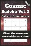 Cosmic Sudoku — Vol. 2: Galactic Grandmaster: 55 Hard Cosmic Sudoku Puzzles