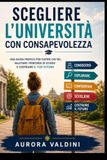 Scegliere l’università con consapevolezza: Una guida pratica per capire chi sei, valutare i percorsi di studio e costruire il tuo futuro