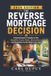 The Reverse Mortgage Decision: A Homeowner’s Guide to the Benefits, Costs, Risks, Alternatives, and Questions to Ask Before You Sign