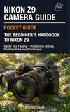 Nikon Z9 Camera Guide: Master Your Flagship – Professional Settings, Workflow & Advanced Techniques: The Complete Manual for Nikon Z9 Photographers – ... Custom Settings, and Professional Workflow