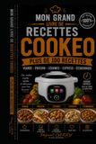 100 RECETTES COOKEO: Des recettes simples, rapides et gourmandes pour réussir tous vos plats avec votre multicuiseur