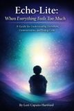 Echo-Lite: When Everything Feels Too Much: A guide for understanding overwhelm, communication, and finding calm
