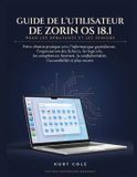 GUIDE Zorin OS Guide de l'Utilisateur de Zorin OS 18.1 Pour Les Débutants Et Les Sernios
