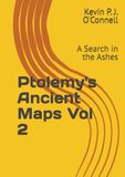 Ptolemy's Ancient Maps Vol 2: A Search in the Ashes