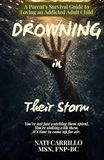 Drowning in Their Storm: A Parent's Survival Guide to Loving an Addicted Adult Child