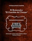 El Restaurador: Restauración y conservación de muebles y madera: Curso con Manual completo de técnicas, procesos y tratamientos tradicionales para restaurar muebles antiguos y terminación de la madera
