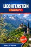Liechtenstein Reiseführer 2027: Alpenabenteuer, Burg Vaduz, Weindörfer und lokale Küche für Rheintal