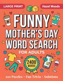 Funny Mother's Day Large Print Word Search For Adults: 100 Hilarious Mom Life Puzzles with Fun Trivia, 2,400 Words and Solutions | Word Find Puzzle Book
