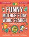 Funny Mother's Day Large Print Word Search For Adults: 100 Hilarious Mom Life Puzzles with Fun Trivia, 2,400 Words and Solutions | Word Find Puzzle Book