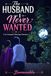 The Husband I Never Wanted: An Arranged Marriage Romance