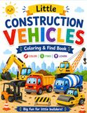 Little Construction Vehicles: Color, Find, and Learn for Toddlers Ages 1-3
