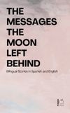 The Libri GmbH The Messages the Moon Left Behind: Bilingual Stories in Spanish and English Paperback