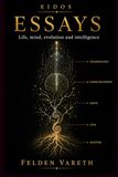 EIDOS — Essays: Life, Mind, Evolution, Consciousness and Artificial Intelligence