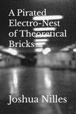 A Pirated Electro-Nest of Theoretical Bricks