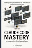 Claude Code Mastery: Dal primo comando all'automazione totale del tuo lavoro con l'intelligenza artificiale che scrive codice