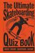 The Ultimate Skateboarding Quiz Book