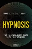 What Science Says About... Sleep & Dreaming - Volume 1- What Science Says About... Hypnosis