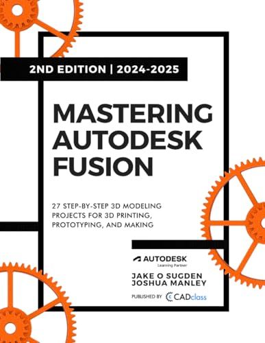 Mastering Autodesk Fusion Edt.2 (2024-2025) - 3D Printing, Prototyping & Making