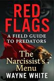 RED FLAGS: A FIELD GUIDE TO PREDATORS: The Narcissist's Menu