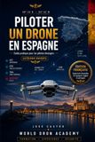Piloter un drone en Espagne: Guide pratique pour les pilotes de drones étrangers