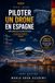 Piloter un drone en Espagne: Guide pratique pour les pilotes de drones étrangers