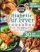 Diabetic Air Fryer Cookbook For Beginners
