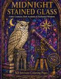 MIDNIGHT STAINED GLASS: Gothic Creatures, Dark Academia & Enchanted Windows