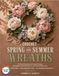 Crochet Spring and Summer Wreaths: 30 Floral, Botanical and Coastal Designs