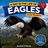 Eagles: A Day in the Life of an Eagle for Kids Paperback