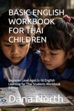 BASIC ENGLISH WORKBOOK FOR THAI CHILDREN: Beginner Level Age 5–10 English Learning for Thai Students Workbook Edition