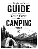 Beginner’s Guide to Your First Camping Trip: Essential Tips, Gear Checklist, and Simple Steps for a Successful Outdoor Adventure
