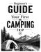 Beginner’s Guide to Your First Camping Trip: Essential Tips, Gear Checklist, and Simple Steps for a Successful Outdoor Adventure