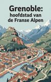 Grenoble: Waries B.V. Grenoble: hoofdstad van de Franse Alpen