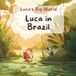 Luca in Brazil: A Warm Story About Courage and Asking for Help (Luca's Big World, Book 2)